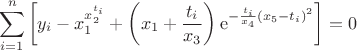 $$
\sum\limits_{i=1}^n
\left[y_i-
x_1^{x_2^{t_i}}+
\left(x_1+\frac{t_i}{x_3}\right)
\mathrm{e}^{-\frac {t_i}{x_4}(x_5-t_i)^2}
\right]=0
$$