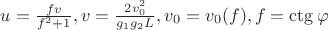 $u=\frac{fv}{f^2+1}, v=\frac{2v_0^2}{g_1g_2L}, v_0=v_0(f), f=\ctg\varphi$