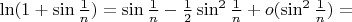 $\ln(1+\sin\frac1n) = \sin\frac1n-\frac12\sin^2\frac1n + o(\sin^2\frac1{n})=$