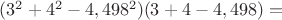 $(3^2 + 4^2- 4,498^2)(3 + 4 - 4,498) =$