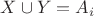 $X \cup Y=A_{i}$