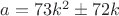 $a=73k^2\pm 72k$