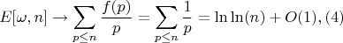 $$E[\omega,n] \to \sum_{p \leq n}{\frac {f(p)}{p}}= \sum_{p \leq n}{\frac {1}{p}}=\ln\ln(n)+O(1),(4)$$