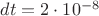 $dt=2\cdot 10^{-8}$