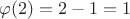 $\varphi (2)=2-1=1$