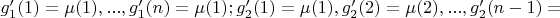 $g'_1(1)=\mu(1),...,g'_1(n)=\mu(1);g'_2(1)=\mu(1),g'_2(2)=\mu(2),...,g'_2(n-1)=$