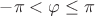 $-\pi < \varphi \leq \pi$