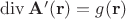 $\operatorname{div}\mathbf{A}'(\mathbf{r})=g(\mathbf{r})$