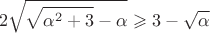 $$
2\sqrt{\sqrt{\alpha^2+3}-\alpha} \geqslant 3 - \sqrt{\alpha}
$$