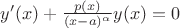$y'(x)+\frac{p(x)}{(x-a)^{\alpha}}y(x)=0$