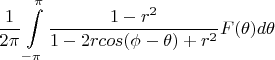 $\displaystyle\frac{1}{2\pi}\int\limits_{-\pi}^{\pi}\frac{1-r^2}{1-2rcos(\phi-\theta)+r^2}F(\theta)d\theta$