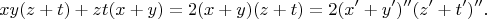 $$xy(z+t)+zt(x+y)=2(x+y)(z+t)= 2(x'+y')''(z'+t')''.$$