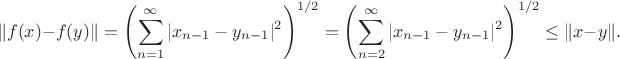 $$ \|f(x) - f(y)\| = \left( \sum_{n=1}^\infty |x_{n-1} - y_{n-1}|^2 \right)^{1/2} = \left( \sum_{n=2}^\infty |x_{n-1} - y_{n-1}|^2 \right)^{1/2} \leq \|x - y\|. $$