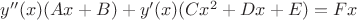 $y''(x)(Ax+B)+y'(x)(Cx^2+Dx+E)=Fx$