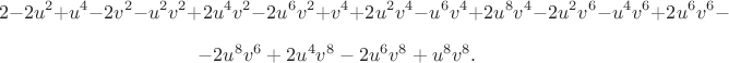 $$
2 - 2 u^2 + u^4 - 2 v^2 - u^2 v^2 + 2 u^4 v^2 - 2 u^6 v^2 + v^4 + 
 2 u^2 v^4 - u^6 v^4 + 2 u^8 v^4 - 2 u^2 v^6 - u^4 v^6 + 2 u^6 v^6 - 
$$
$$
- 2 u^8 v^6 + 2 u^4 v^8 - 2 u^6 v^8 + u^8 v^8.
$$