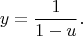 $$y= \dfrac 1 {1-u}.$$