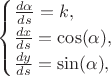 $$
\begin{cases}
\frac{d\alpha}{ds} = k,\\
\frac{dx}{ds} = \cos (\alpha),\\
\frac{dy}{ds} = \sin (\alpha),
\end{cases}
$$