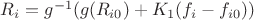 $R_i=g^{-1}(g(R_{i0})+K_1(f_i-f_{i0}))$