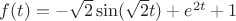 $f(t)=-\sqrt{2}\sin(\sqrt{2}t)+e^{2t}+1$$