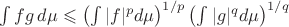 $\int fg\,d\mu\leqslant\left(\int |f|^p d\mu\right)^{1/p}\left(\int |g|^q d\mu\right)^{1/q}$