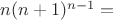 $n(n+1)^{n-1}=$