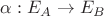 $\alpha : E_A \to E_B$