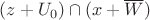 $(z+U_0)\cap (x+\overline{W})$ $(z+U_0)\cap (x+\overline{W})$