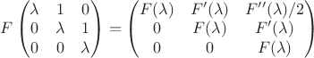 $F\left(\begin{matrix}\lambda&1&0\\ 0&\lambda&1\\0&0&\lambda\end{matrix}\right)=\left(\begin{matrix}F(\lambda)&F'(\lambda)&F''(\lambda)/2\\ 0&F(\lambda)&F'(\lambda)\\0&0&F(\lambda)\end{matrix}\right)$