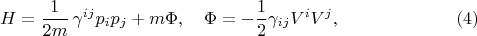 $$
H = \frac{1}{2 m} \, \gamma^{i j}  p_i p_j + m \Phi, \quad \Phi = -\frac{1}{2} \gamma_{i j} V^i V^j, \eqno(4)
$$