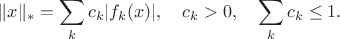 $$\|x\|_*=\sum_{k} c_k|f_k(x)|,\quad c_k>0,\quad \sum_k c_k\le1.$$