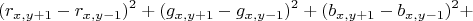 $$(r_{x,y+1}-r_{x,y-1})^2+(g_{x,y+1}-g_{x,y-1})^2+(b_{x,y+1}-b_{x,y-1})^2 +$$