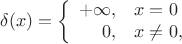 $$\delta(x)=\left\{\begin{array}{rl}+\infty,&x=0\\0,&x\neq0,\end{array}\right.$$
