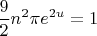 $$\frac92 n^2\pi e^{2u}=1$$