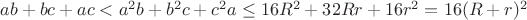 $ab+bc+ac < a^2b+b^2c+c^2a \le 16R^2+32Rr+16r^2=16(R+r)^2$