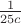 $\frac{1}{25c}$