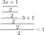 $\cfrac{\cfrac{\cfrac{\cfrac{\cfrac{3x+1}{2}}{\ \ 2}}{\ \ \ \ 2}\cdot 3+1}{2}}{\ \ 2}=1$