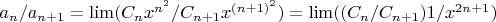 $ 
a_n/a_{n+1}=\lim(C_n x^{n^2}/C_{n+1} x^{(n+1)^2})=\lim((C_n/C_{n+1}) 1/x^{2n+1})$