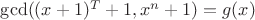 $\gcd((x+1)^T+1,x^n+1)=g(x)$