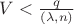 $V<\frac{q}{(\lambda,n)}$