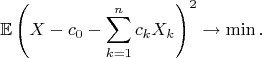 $$\mathbb{E}\left(X - c_0 - \sum\limits_{k=1}^n c_k X_k\right)^2\to\min.$$
