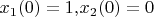 ${{x}_{1}}( 0 )={{1,}_}{{x}_{2}}( 0 )=0$