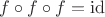 $f\circ f\circ f=\operatorname{id}$