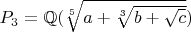 $P_3=\mathbb{Q}(\sqrt[5]{a+\sqrt[3]{b+\sqrt{c}}})$