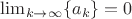 $\lim_{k\to\infty}\{a_k\}=0$