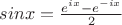 $sinx=\frac{e^{ix}-e^{-ix}}{2}$