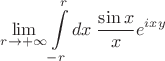 $\displaystyle\lim\limits_{r\to+\infty}\int\limits_{-r}^{r}dx\;\frac{\sin x}{x}e^{ixy}$