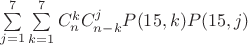 $\sum\limits_{j=1}^{7}\sum\limits_{k=1}^{7} C_{n}^kC_{n-k}^jP(15,k)P(15,j)$
