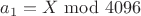 $a_1 = X \!\!\mod 4096$