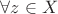 $\forall z\in X$