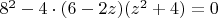 $8^2-4\cdot(6-2z)(z^2+4)=0$